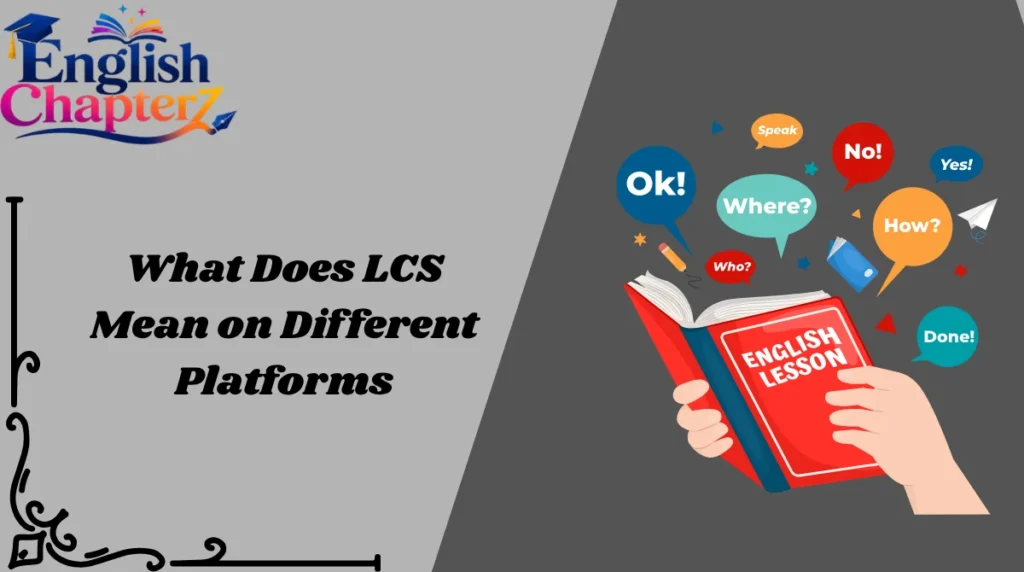 What Does LCS Mean on Different Platforms