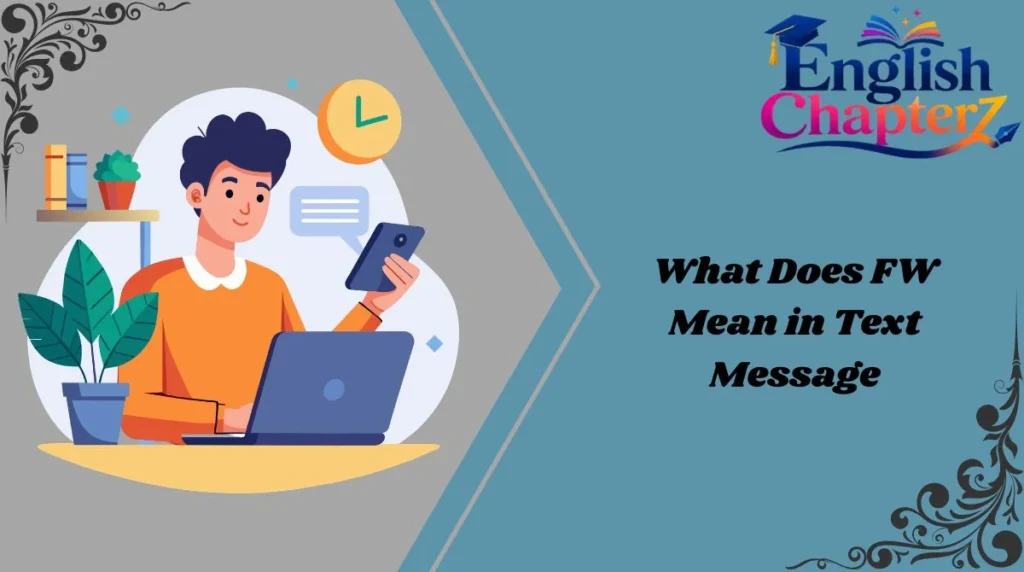 What Does FW Mean in Text Message