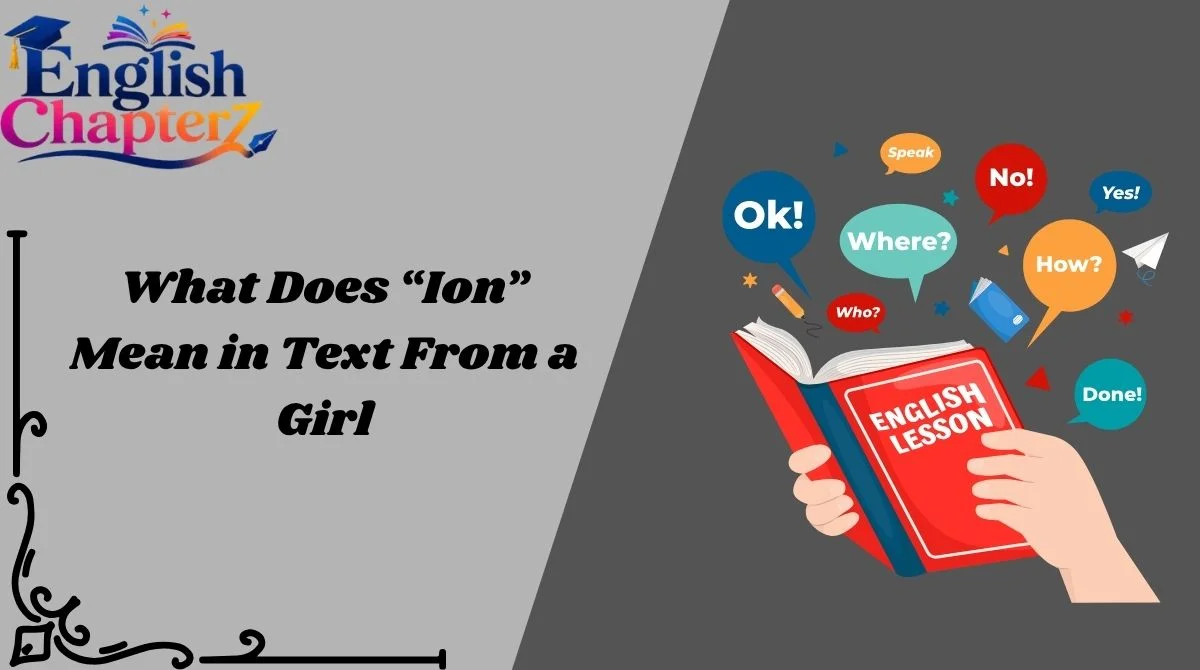 What Does “Ion” Mean in Text From a Girl